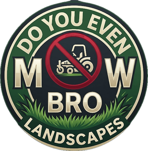 Do You Even MOW Bro Landscapes
